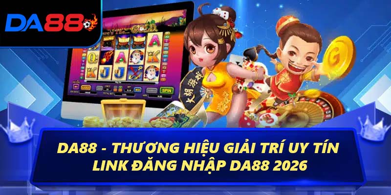 DA88 - Thương Hiệu Giải Trí Uy Tín – Link Đăng Nhập 2026 2 Giới thiệu thương hiệu DA88